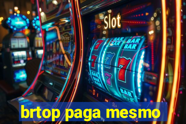 brtop paga mesmo